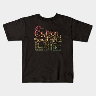 Enjoy Your Life Kids T-Shirt